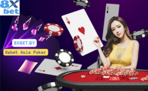 8xbet Asia Poker – Hướng Dẫn Chi Tiết Cách Chơi